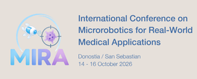 MIRA International Conference on Microrobotics for Real-World Applications