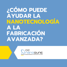 La nanotecnología al servicio de la fabricación avanzada 